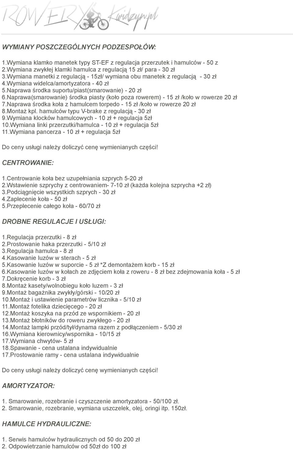 Naprawa(smarowanie) środka piasty (koło poza rowerem) - 15 zł /koło w rowerze 20 zł 7.Naprawa środka koła z hamulcem torpedo - 15 zł /koło w rowerze 20 zł 8.Montaż kpl.