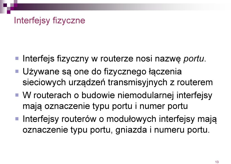 W routerach o budowie niemodularnej interfejsy mają oznaczenie typu portu i numer