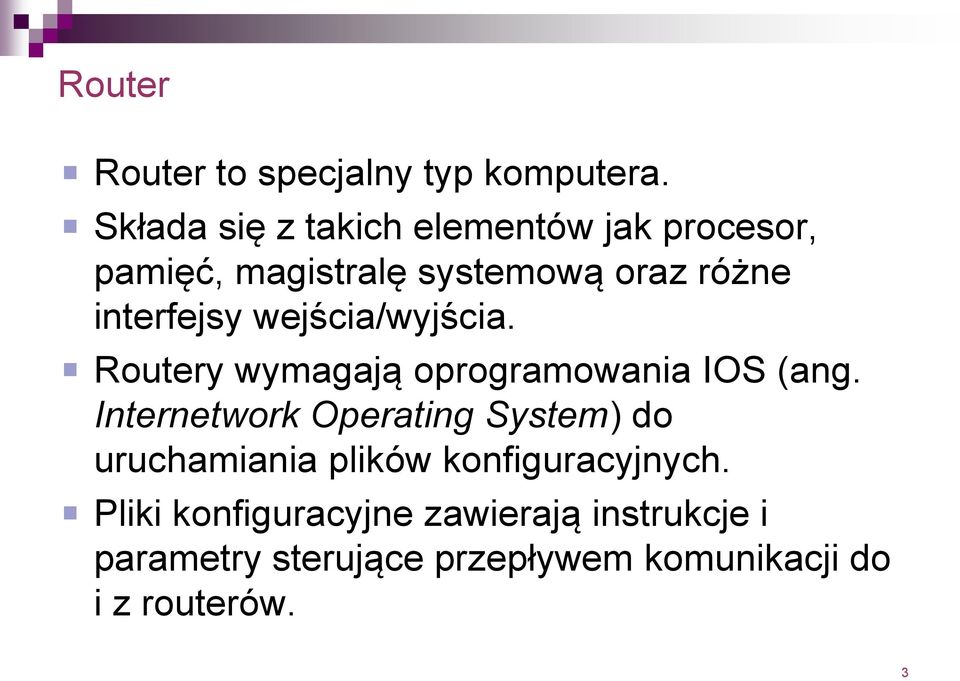 interfejsy wejścia/wyjścia. Routery wymagają oprogramowania IOS (ang.