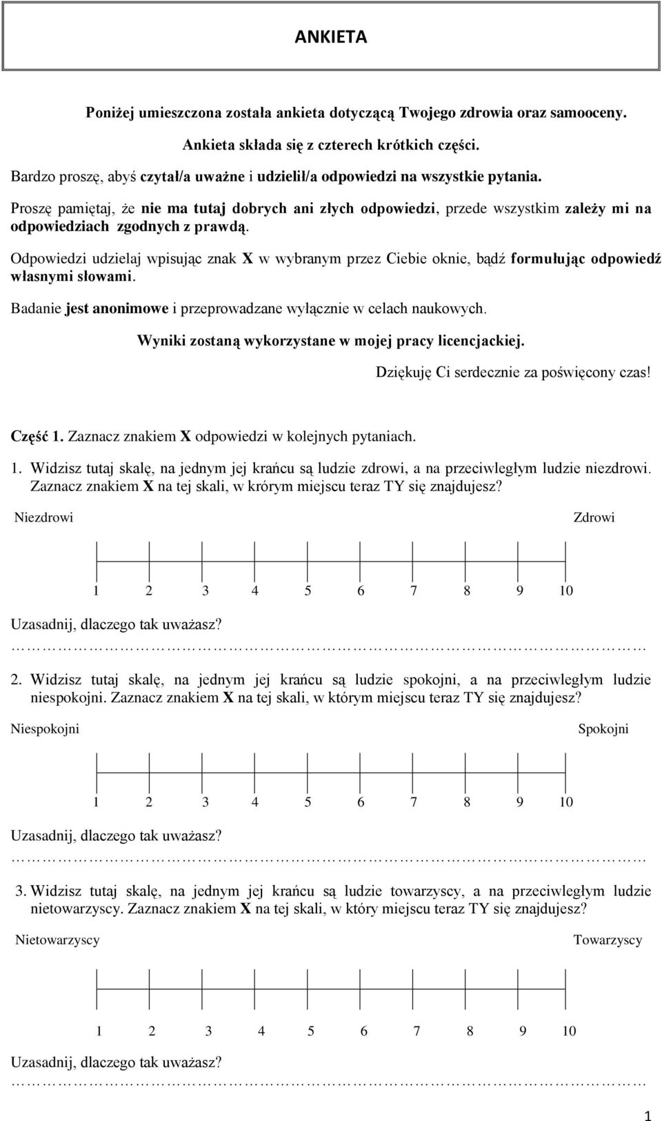 Proszę pamiętaj, że nie ma tutaj dobrych ani złych odpowiedzi, przede wszystkim zależy mi na odpowiedziach zgodnych z prawdą.