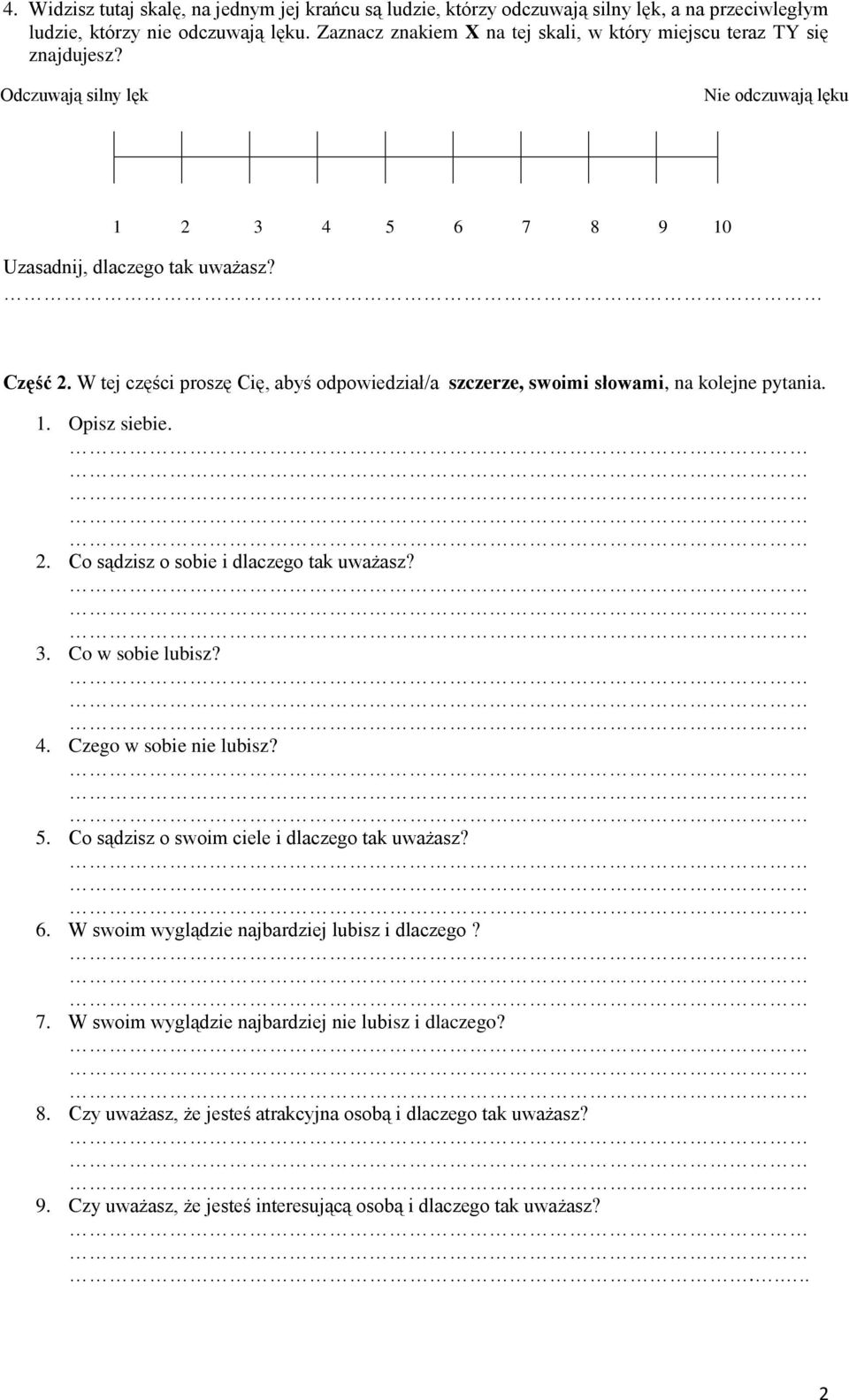 W tej części proszę Cię, abyś odpowiedział/a szczerze, swoimi słowami, na kolejne pytania. 1. Opisz siebie. 2. Co sądzisz o sobie i dlaczego tak uważasz? 3. Co w sobie lubisz? 4.