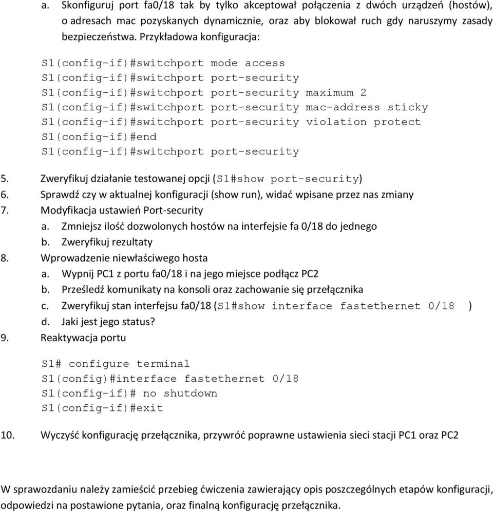 mac-address sticky S1(config-if)#switchport port-security violation protect S1(config-if)#end S1(config-if)#switchport port-security 5. Zweryfikuj działanie testowanej opcji (S1#show port-security) 6.