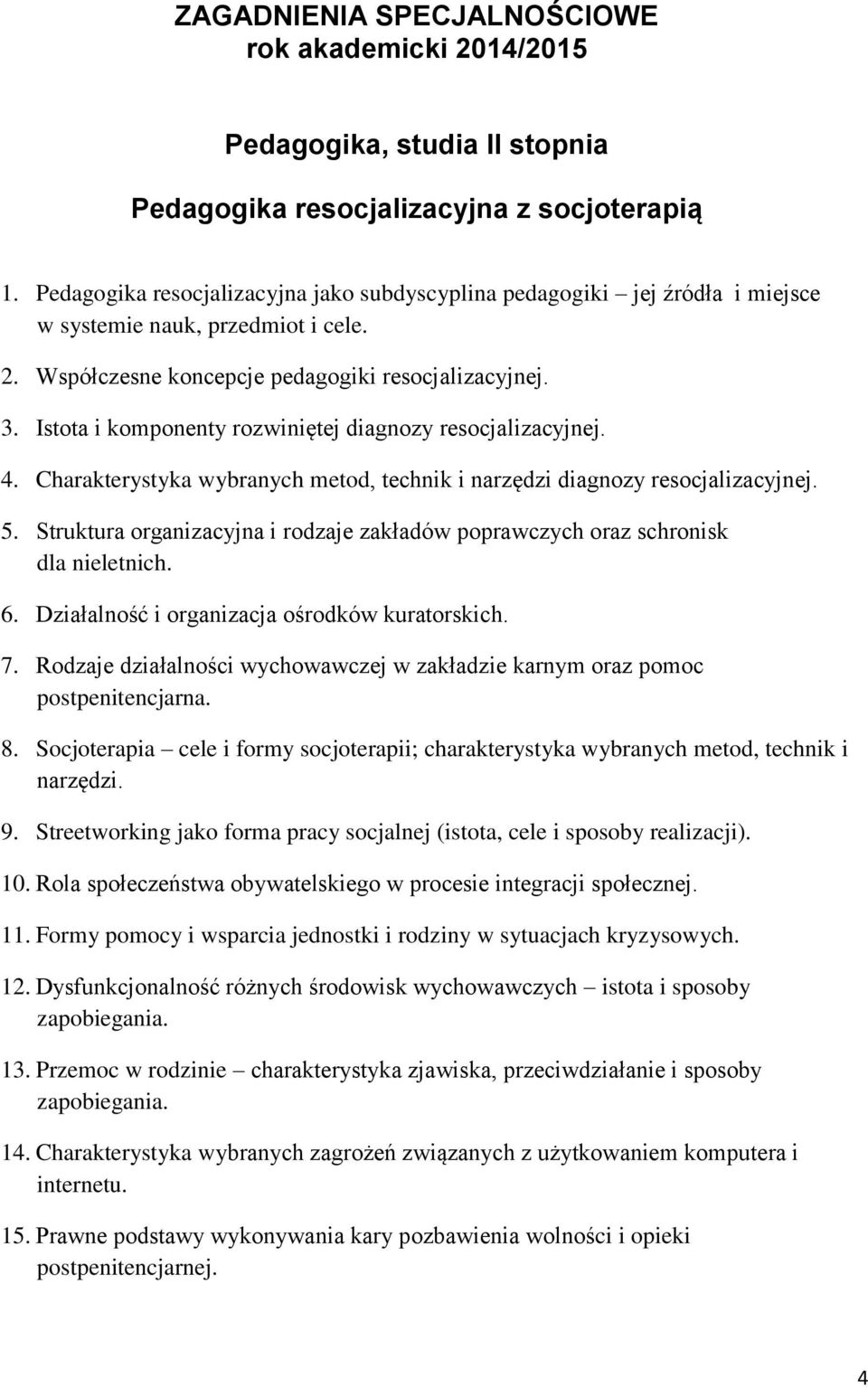 Struktura organizacyjna i rodzaje zakładów poprawczych oraz schronisk dla nieletnich. 6. Działalność i organizacja ośrodków kuratorskich. 7.