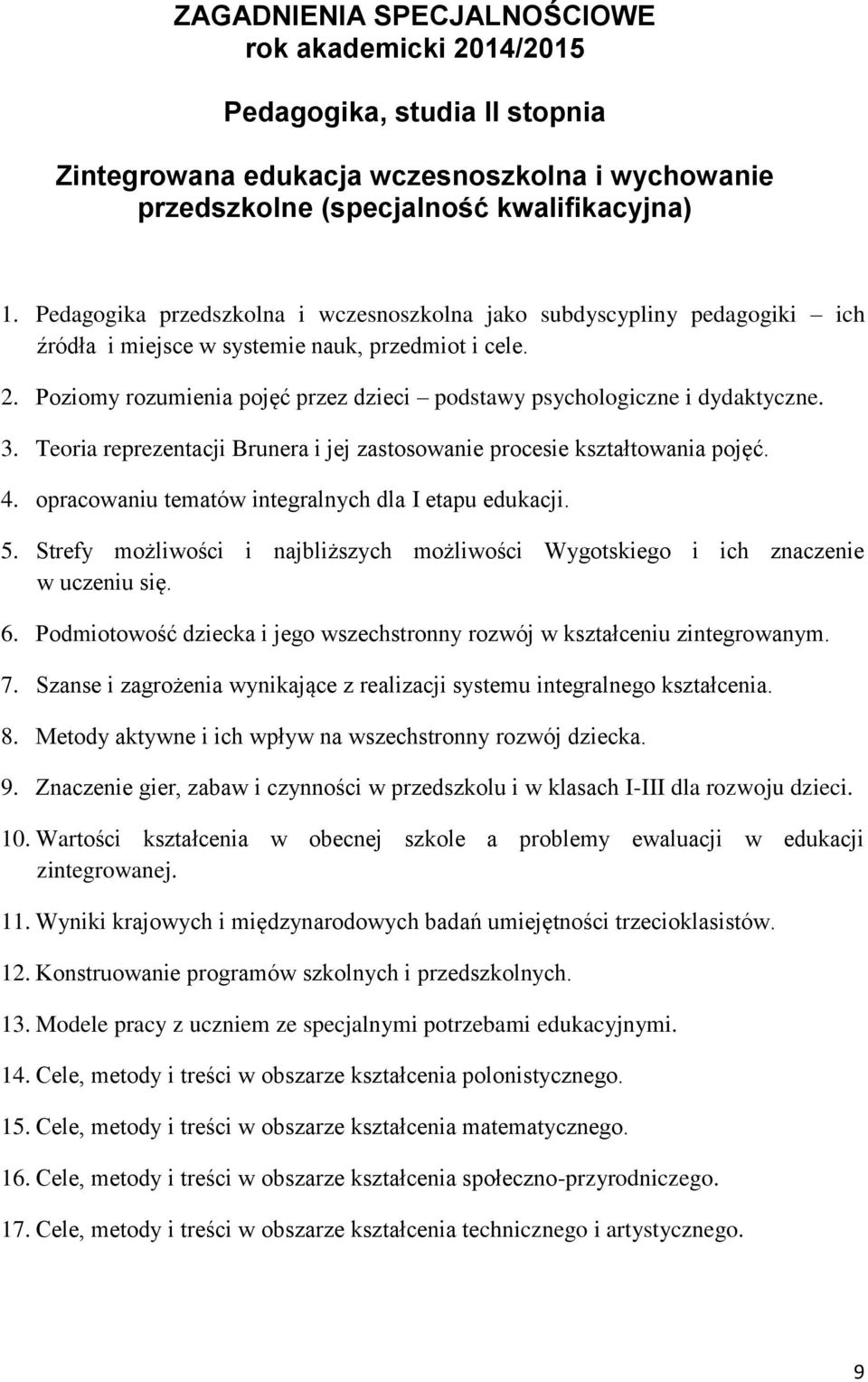 Poziomy rozumienia pojęć przez dzieci podstawy psychologiczne i dydaktyczne. 3. Teoria reprezentacji Brunera i jej zastosowanie procesie kształtowania pojęć. 4.