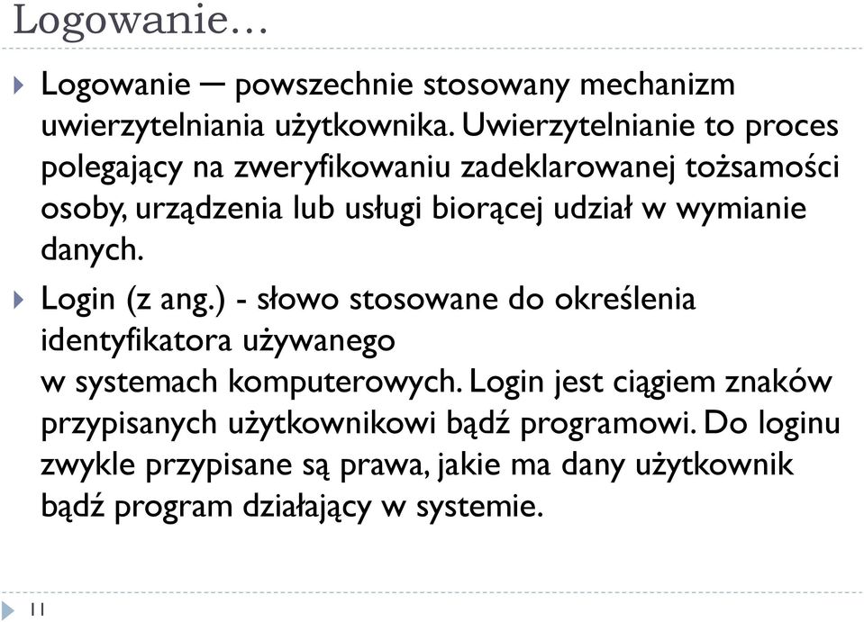 udział w wymianie danych. Login (z ang.) - słowo stosowane do określenia identyfikatora używanego w systemach komputerowych.