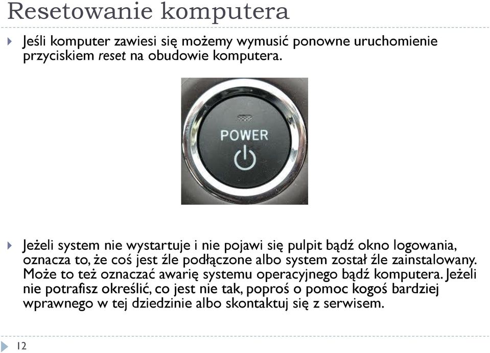 Jeżeli system nie wystartuje i nie pojawi się pulpit bądź okno logowania, oznacza to, że coś jest źle podłączone albo