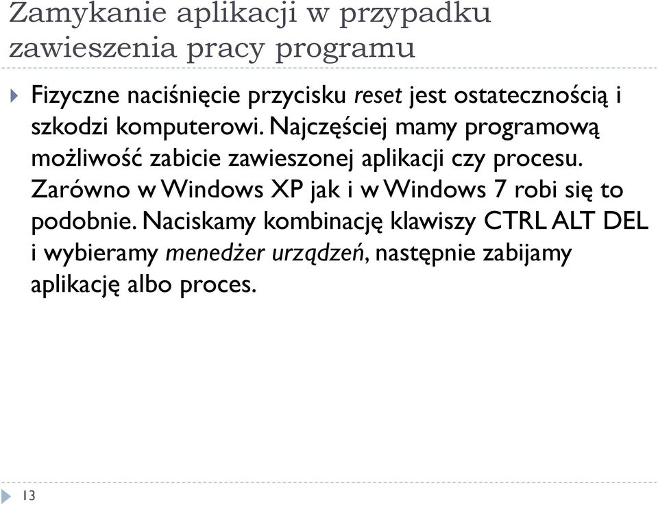 Najczęściej mamy programową możliwość zabicie zawieszonej aplikacji czy procesu.