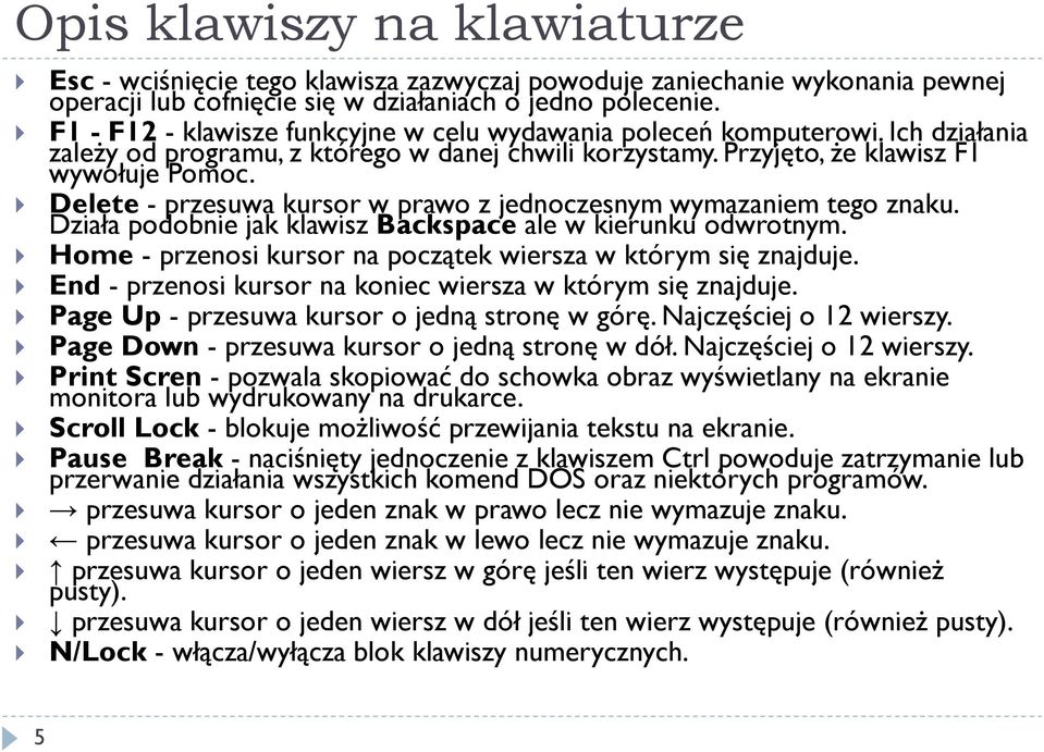 Delete - przesuwa kursor w prawo z jednoczesnym wymazaniem tego znaku. Działa podobnie jak klawisz Backspace ale w kierunku odwrotnym. Home - przenosi kursor na początek wiersza w którym się znajduje.