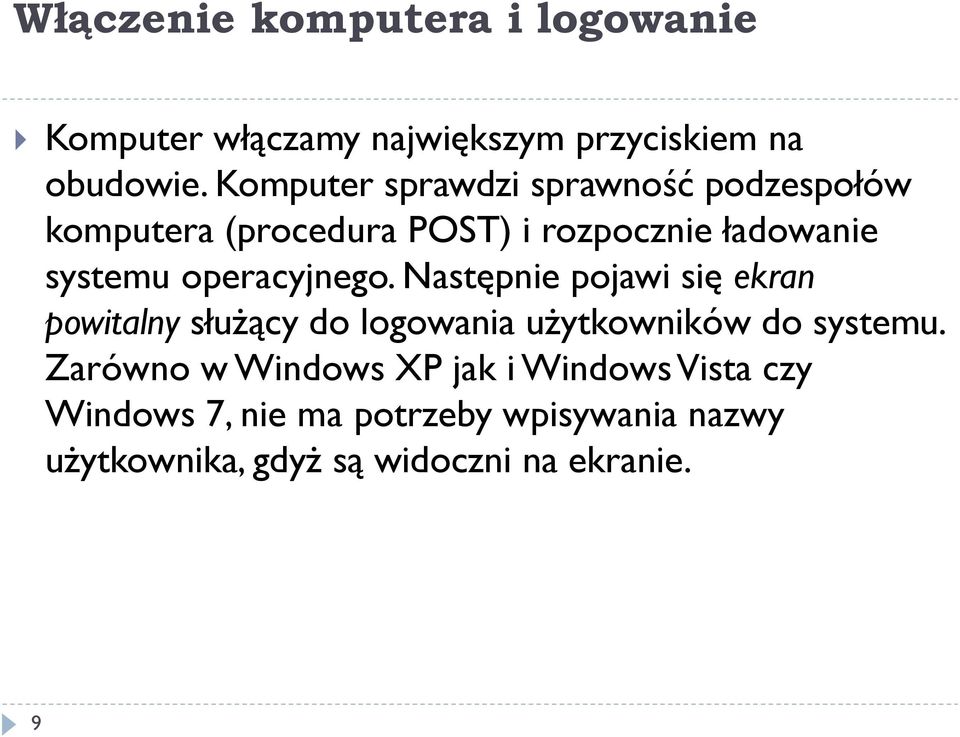operacyjnego. Następnie pojawi się ekran powitalny służący do logowania użytkowników do systemu.