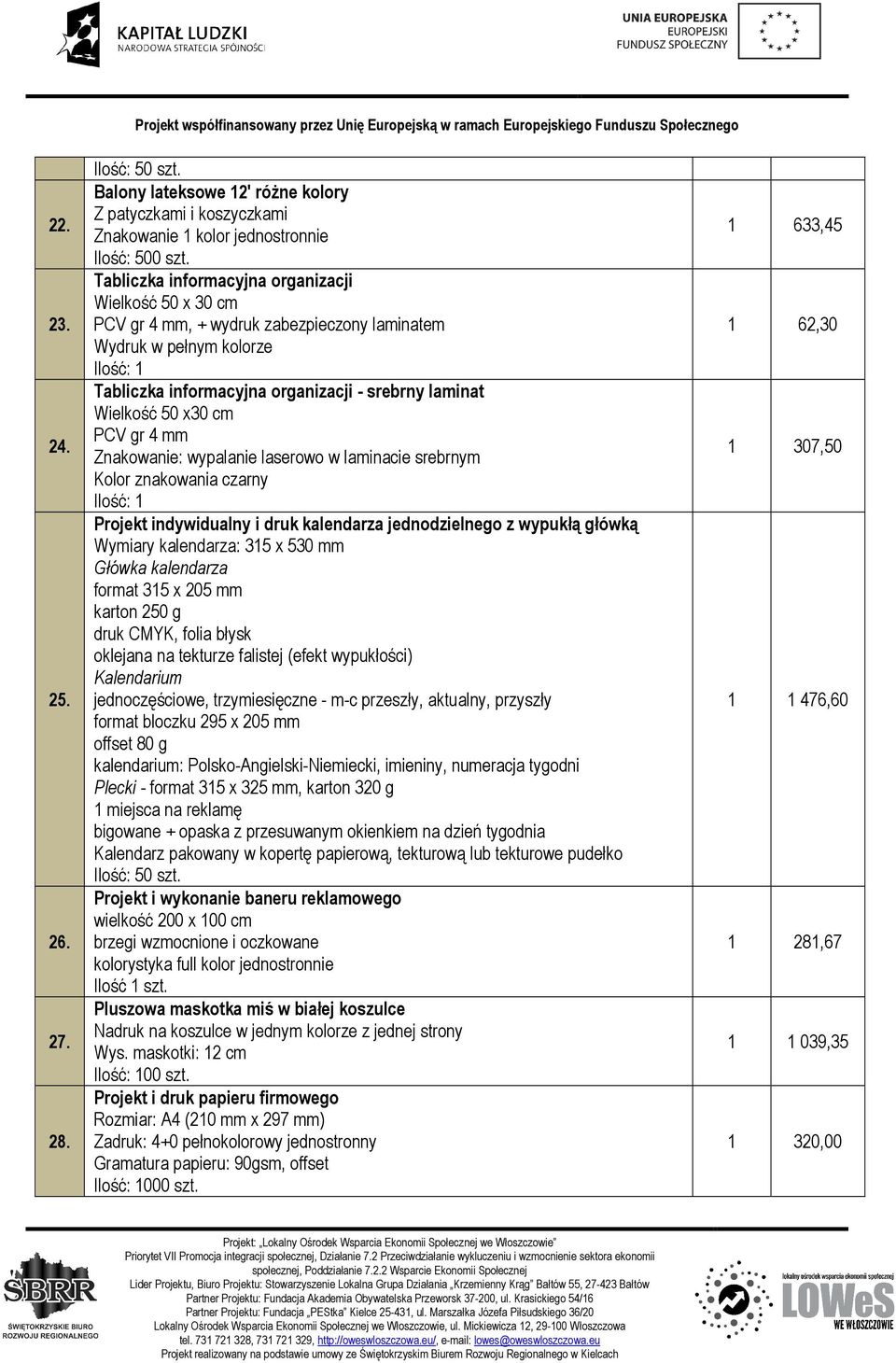 Wydruk w pełnym kolorze Ilość: 1 Tabliczka informacyjna organizacji - srebrny laminat Wielkość 50 x30 cm PCV gr 4 mm Znakowanie: wypalanie laserowo w laminacie srebrnym Kolor znakowania czarny Ilość: