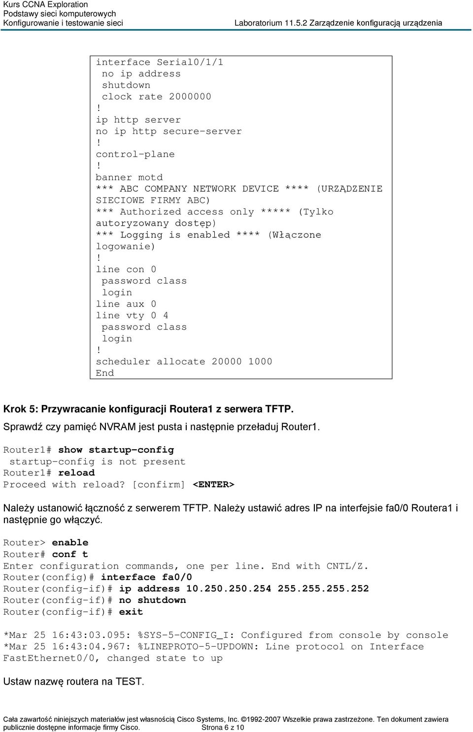 allocate 20000 1000 End Krok 5: Przywracanie konfiguracji Routera1 z serwera TFTP. Sprawdź czy pamięć NVRAM jest pusta i następnie przeładuj Router1.