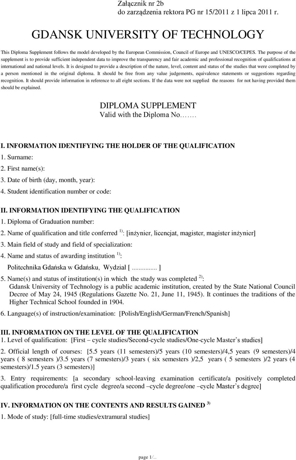 The purpose of the supplement is to provide sufficient independent data to improve the transparency and fair academic and professional recognition of qualifications at international and national
