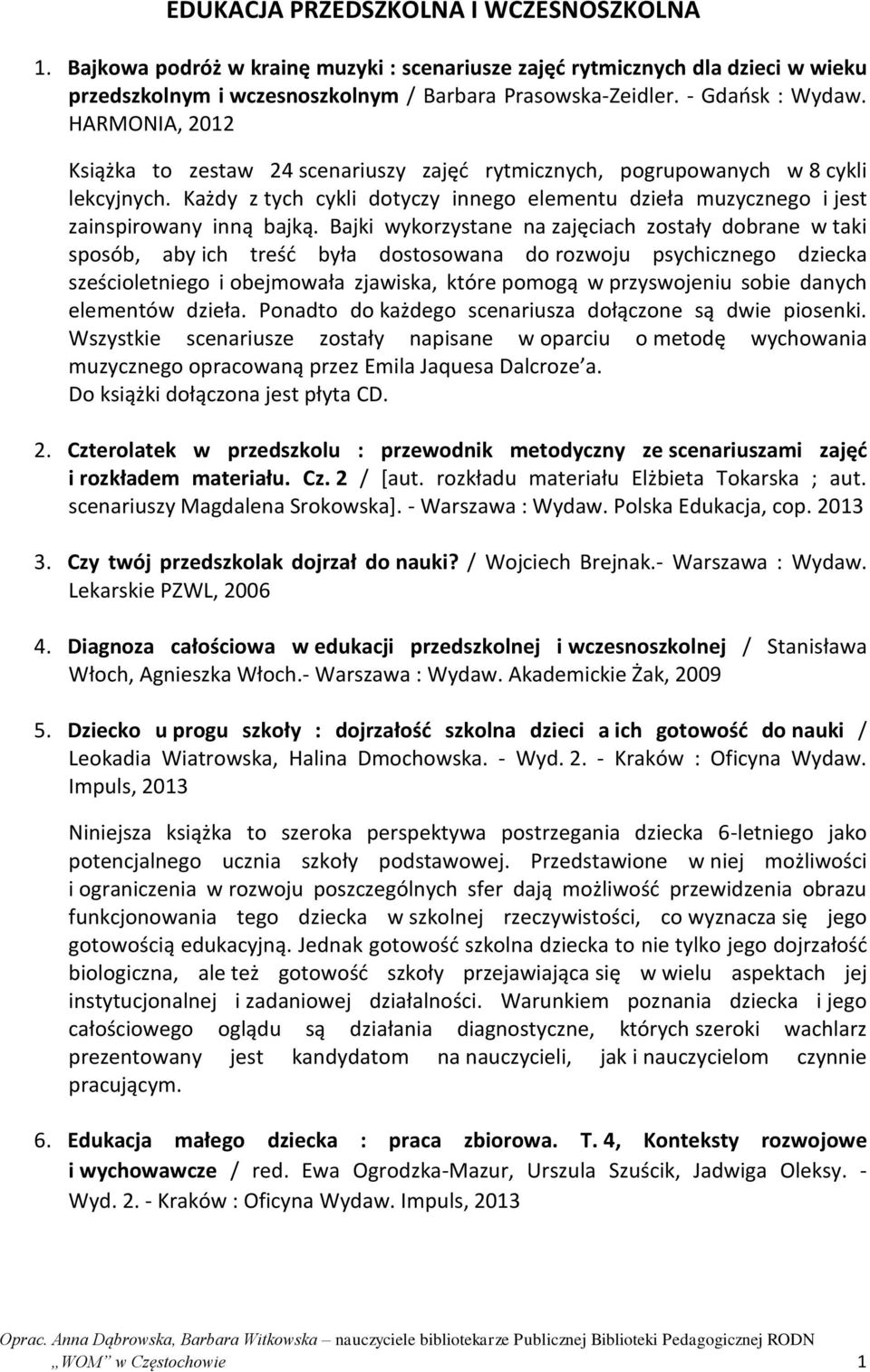 Każdy z tych cykli dotyczy innego elementu dzieła muzycznego i jest zainspirowany inną bajką.