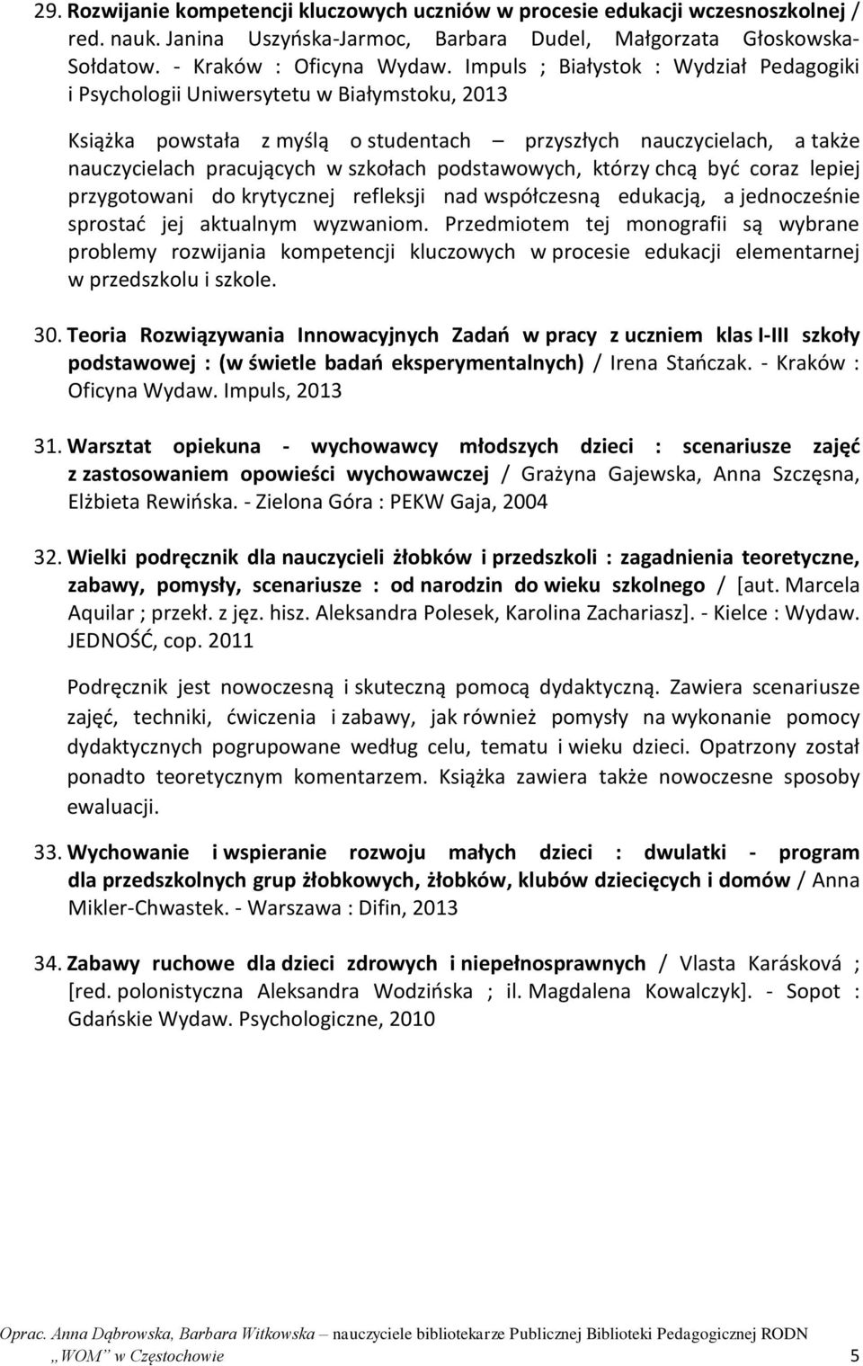 podstawowych, którzy chcą być coraz lepiej przygotowani do krytycznej refleksji nad współczesną edukacją, a jednocześnie sprostać jej aktualnym wyzwaniom.