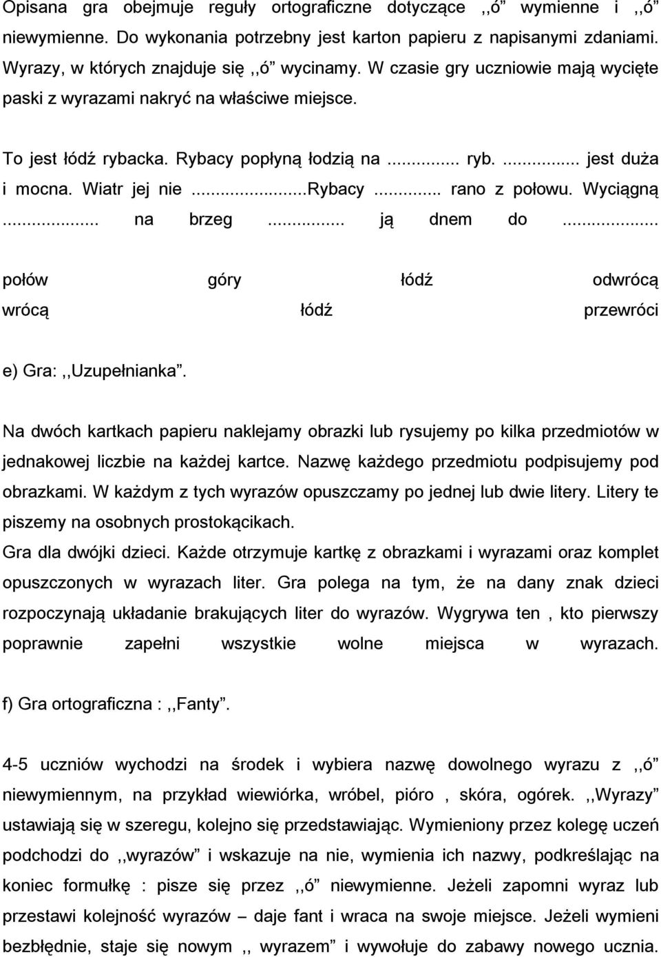 Wyciągną... na brzeg... ją dnem do... połów góry łódź odwrócą wrócą łódź przewróci e) Gra:,,Uzupełnianka.