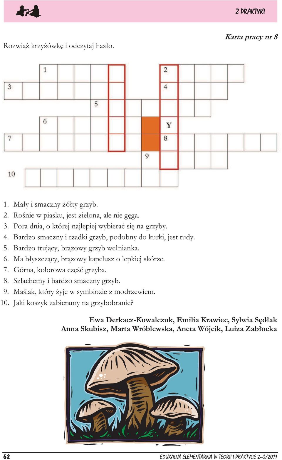 Ma błyszczący, brązowy kapelusz o lepkiej skórze. 7. Górna, kolorowa część grzyba. 8. Szlachetny i bardzo smaczny grzyb. 9. Maślak, który żyje w symbiozie z modrzewiem.