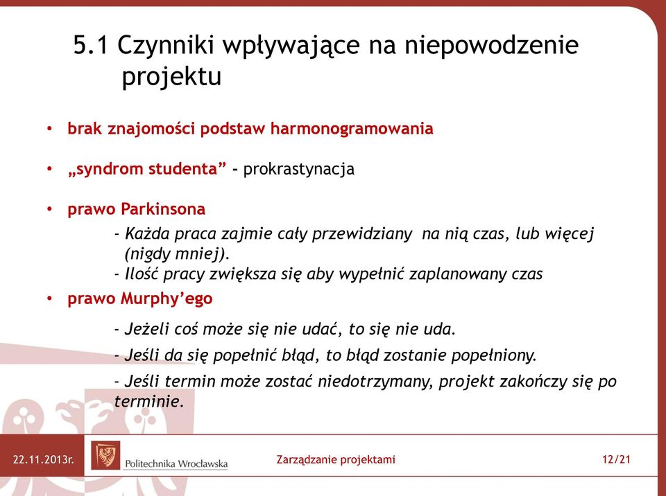 - Ilość pracy zwiększa się aby wypełnić zaplanowany czas prawo Murphy ego - Jeżeli coś może się nie udać, to się nie uda.