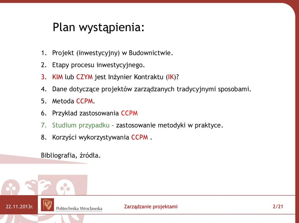 Dane dotyczące projektów zarządzanych tradycyjnymi sposobami. 5. Metoda CCPM. 6.