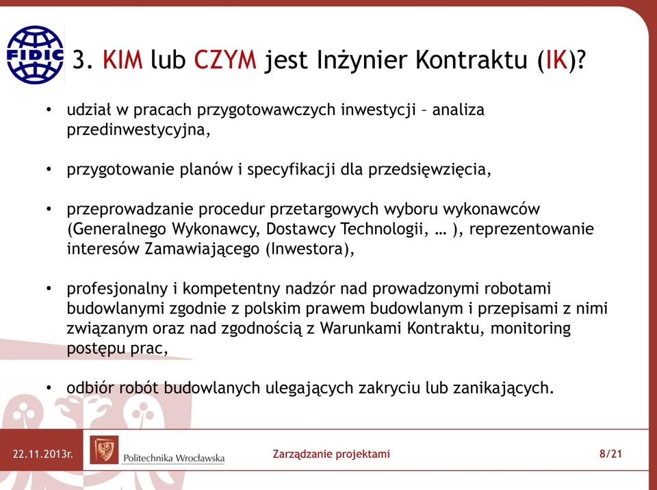 przetargowych wyboru wykonawców (Generalnego Wykonawcy, Dostawcy Technologii, ), reprezentowanie interesów Zamawiającego (Inwestora), profesjonalny i kompetentny