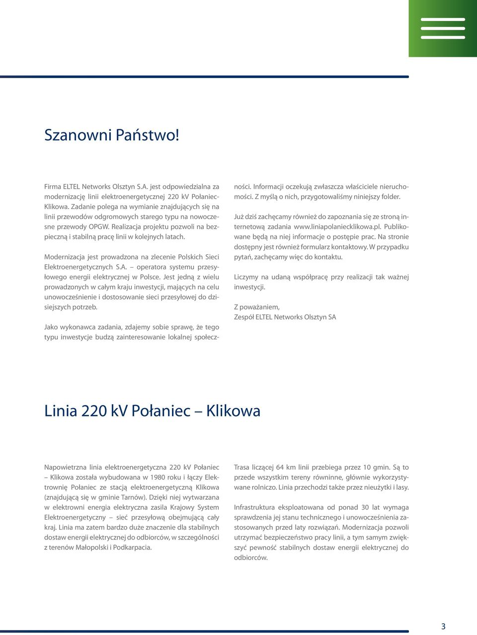 Realizacja projektu pozwoli na bezpieczną i stabilną pracę linii w kolejnych latach. Modernizacja jest prowadzona na zlecenie Polskich Sieci Elektroenergetycznych S.A.