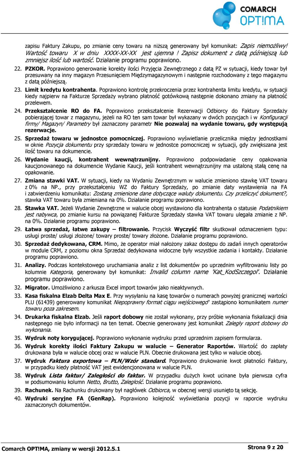 Poprawiono generowanie korekty ilości Przyjęcia Zewnętrznego z datą PZ w sytuacji, kiedy towar był przesuwany na inny magazyn Przesunięciem Międzymagazynowym i następnie rozchodowany z tego magazynu