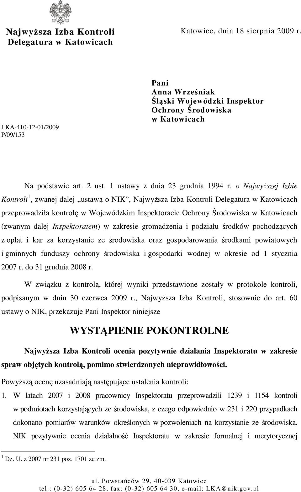 o NajwyŜszej Izbie Kontroli 1, zwanej dalej ustawą o NIK, NajwyŜsza Izba Kontroli Delegatura w Katowicach przeprowadziła kontrolę w Wojewódzkim Inspektoracie Ochrony Środowiska w Katowicach (zwanym