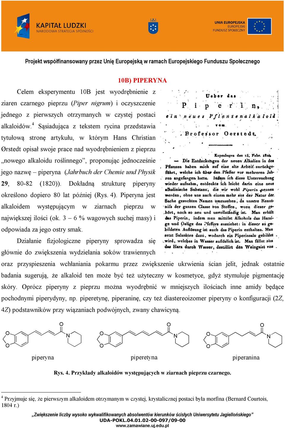 jednocześnie jego nazwę piperyna (Jahrbuch der Chemie und Physik 29, 80-82 (1820)). Dokładną strukturę piperyny określono dopiero 80 lat później (Rys. 4).