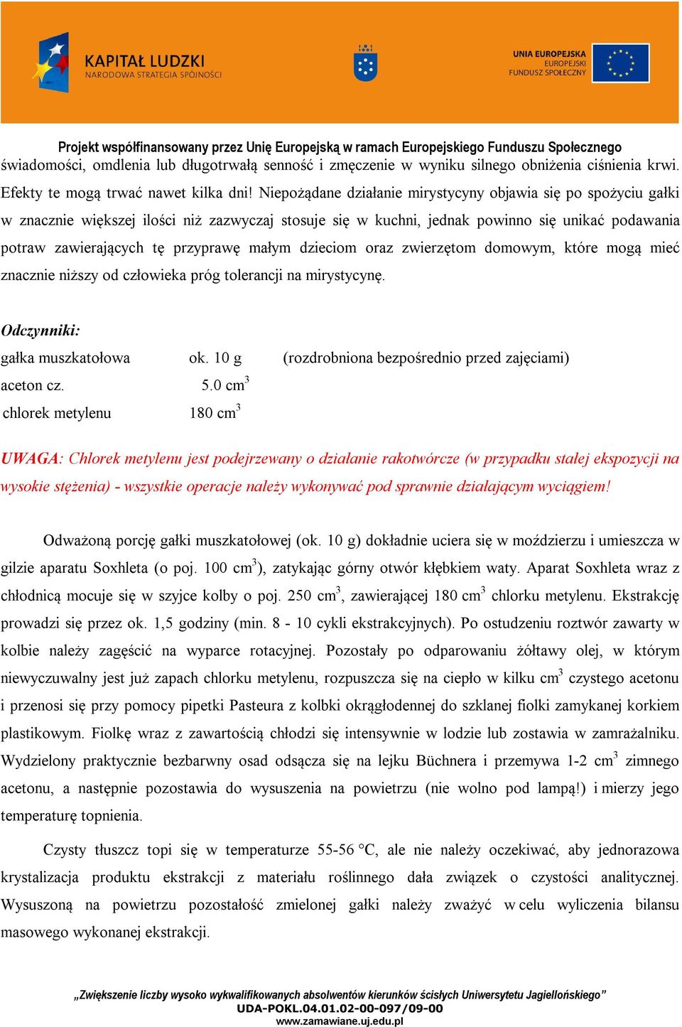 małym dzieciom oraz zwierzętom domowym, które mogą mieć znacznie niższy od człowieka próg tolerancji na mirystycynę. dczynniki: gałka muszkatołowa ok.