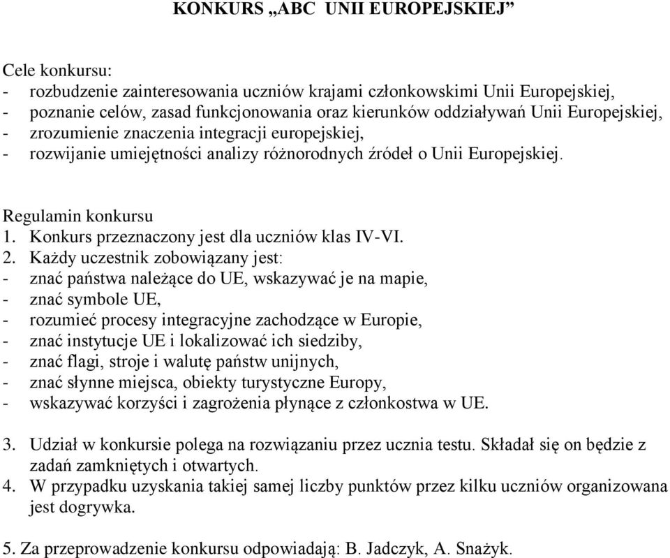 Konkurs przeznaczony jest dla uczniów klas IV-VI. 2.