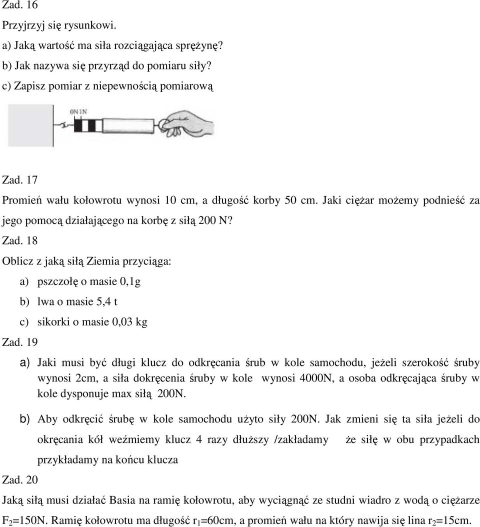 Oblicz z jaką siłą Ziemia przyciąga a) pszczołę o masie 0,g b) lwa o masie, t c) sikorki o masie 0,0 kg Zad.