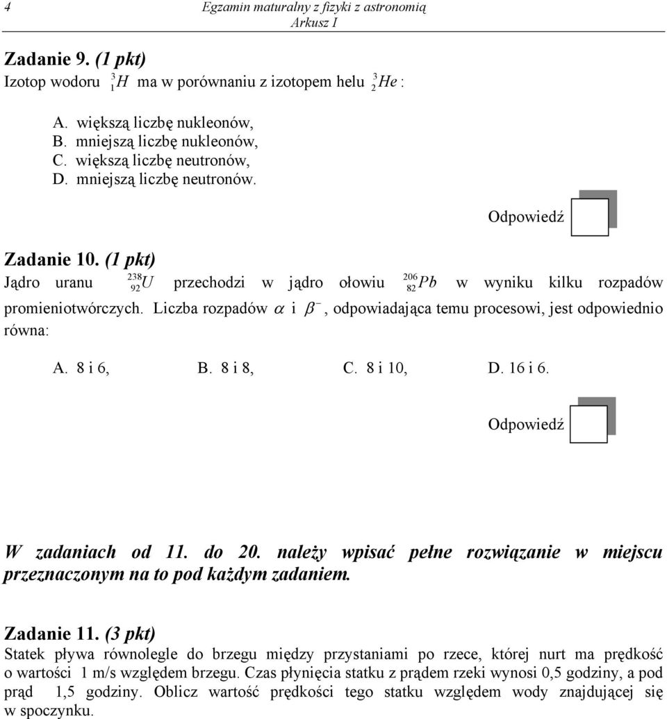 Liczba rozpadów α i β, odpowiadająca temu procesowi, jest odpowiednio równa: A. 8 i 6, B. 8 i 8, C. 8 i 10, D. 16 i 6. W zadaniach od 11. do 0.