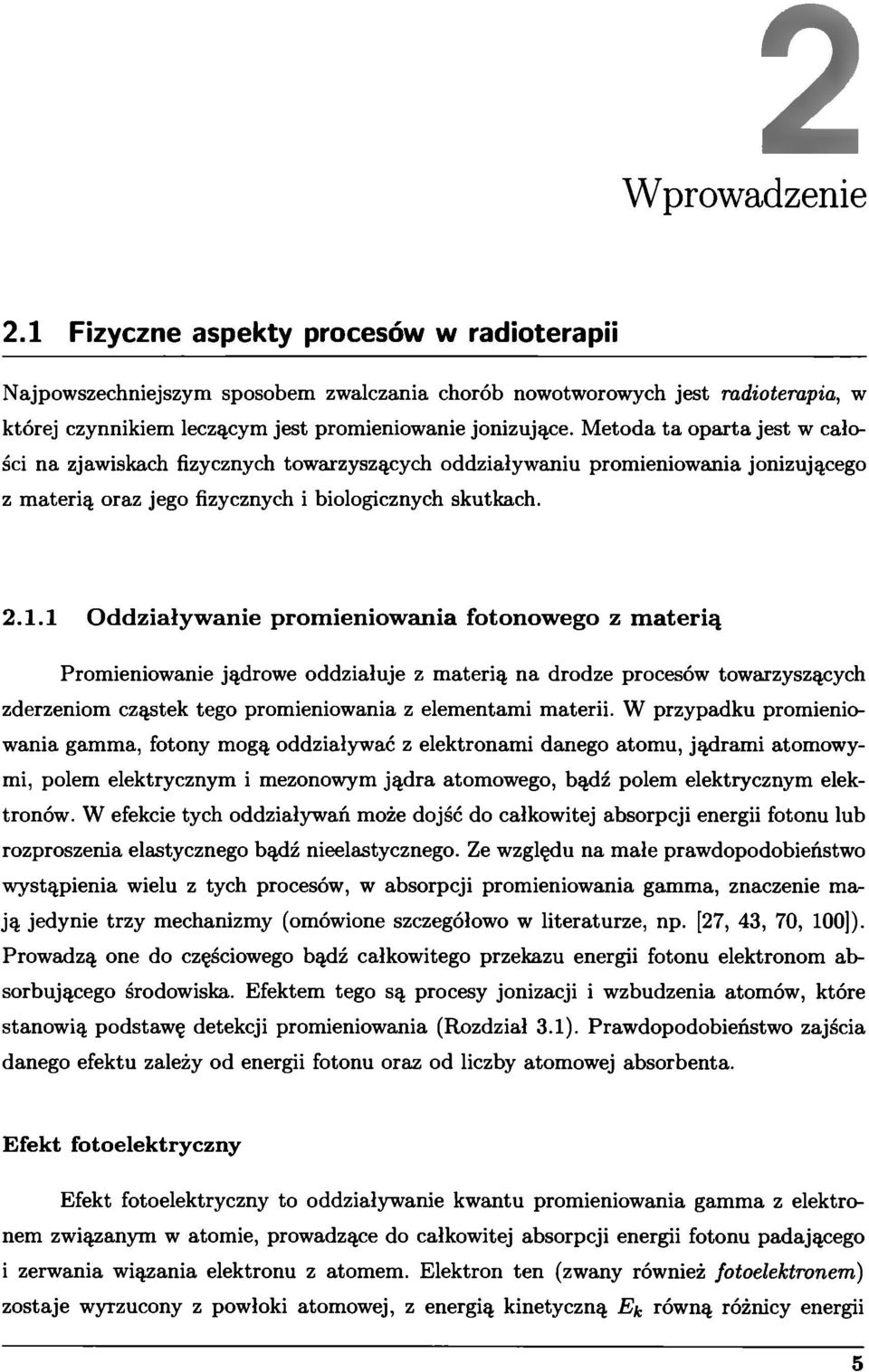 1 O ddziaływ anie prom ieniow ania fotonow ego z m aterią Promieniowanie jądrowe oddziałuje z materią na drodze procesów towarzyszących zderzeniom cząstek tego promieniowania z elementami materii.