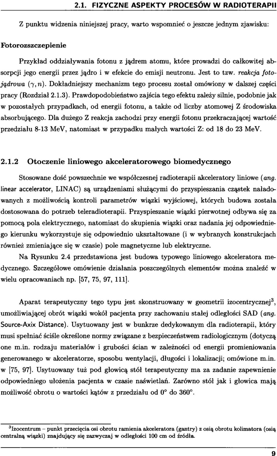 Prawdopodobieństwo zajścia tego efektu zależy silnie, podobnie jak w pozostałych przypadkach, od energii fotonu, a także od liczby atomowej Z środowiska absorbującego.