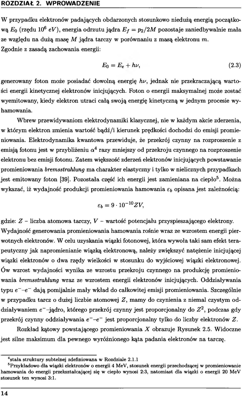 Zgodnie z zasadą zachowania energii: Eq = Ee hu, (2*3) generowany foton może posiadać dowolną energię hu, jednak nie przekraczającą wartości energii kinetycznej elektronów inicjujących.