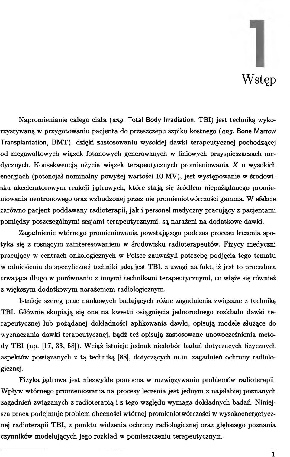 Konsekwencją użycia wiązek terapeutycznych promieniowania X o wysokich energiach (potencjał nominalny powyżej wartości 10 MV), jest występowanie w środowisku akceleratorowym reakcji jądrowych, które