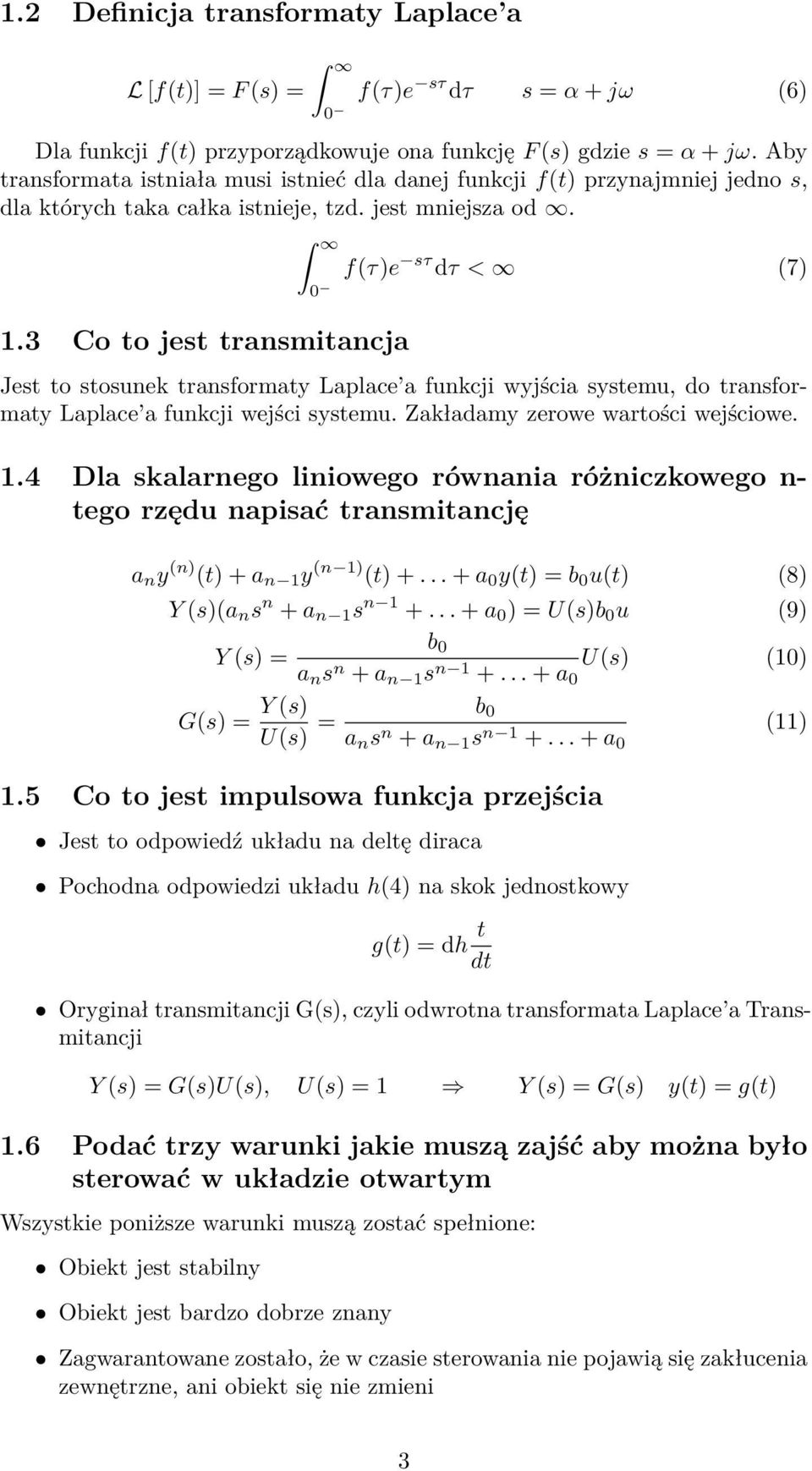 3 Co to jest transmitancja Jest to stosunek transformaty Laplace a funkcji wyjścia systemu, do transformaty Laplace a funkcji wejści systemu. Zakładamy zerowe wartości wejściowe. 1.