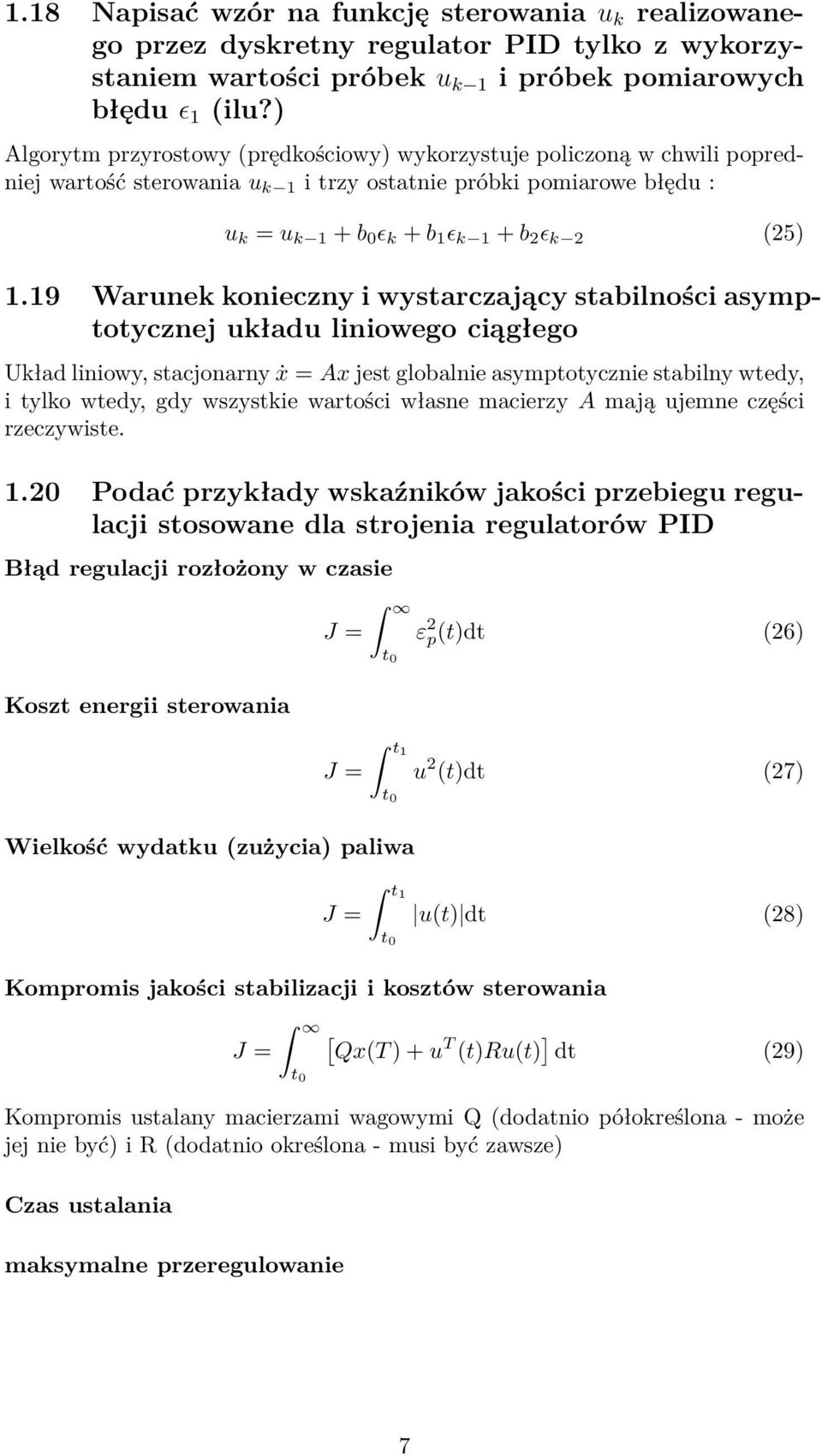 19 Warunek konieczny i wystarczający stabilności asymptotycznej układu liniowego ciągłego Układ liniowy, stacjonarny ẋ = Ax jest globalnie asymptotycznie stabilny wtedy, i tylko wtedy, gdy wszystkie