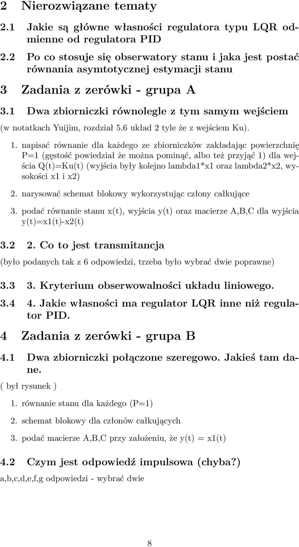 1 Dwa zbiorniczki równolegle z tym samym wejściem (w notatkach Yuijim, rozdział 5.6 układ 2 tyle że z wejściem Ku). 1.