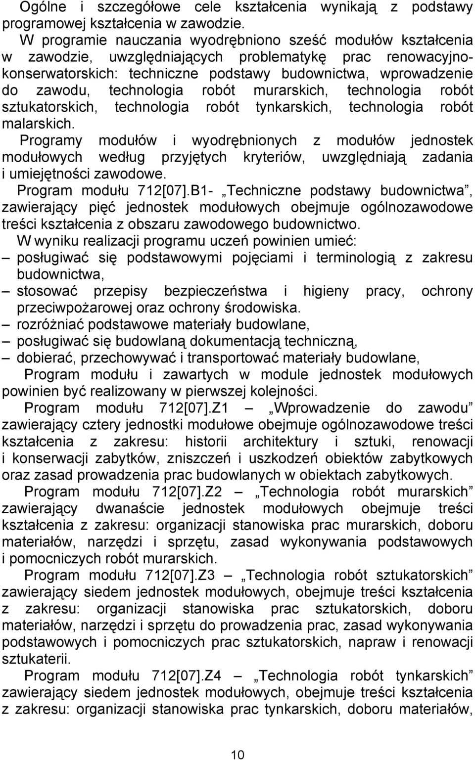 technologia robót murarskich, technologia robót sztukatorskich, technologia robót tynkarskich, technologia robót malarskich.