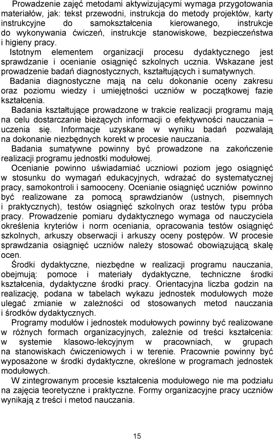 Wskazane jest prowadzenie badań diagnostycznych, kształtujących i sumatywnych.