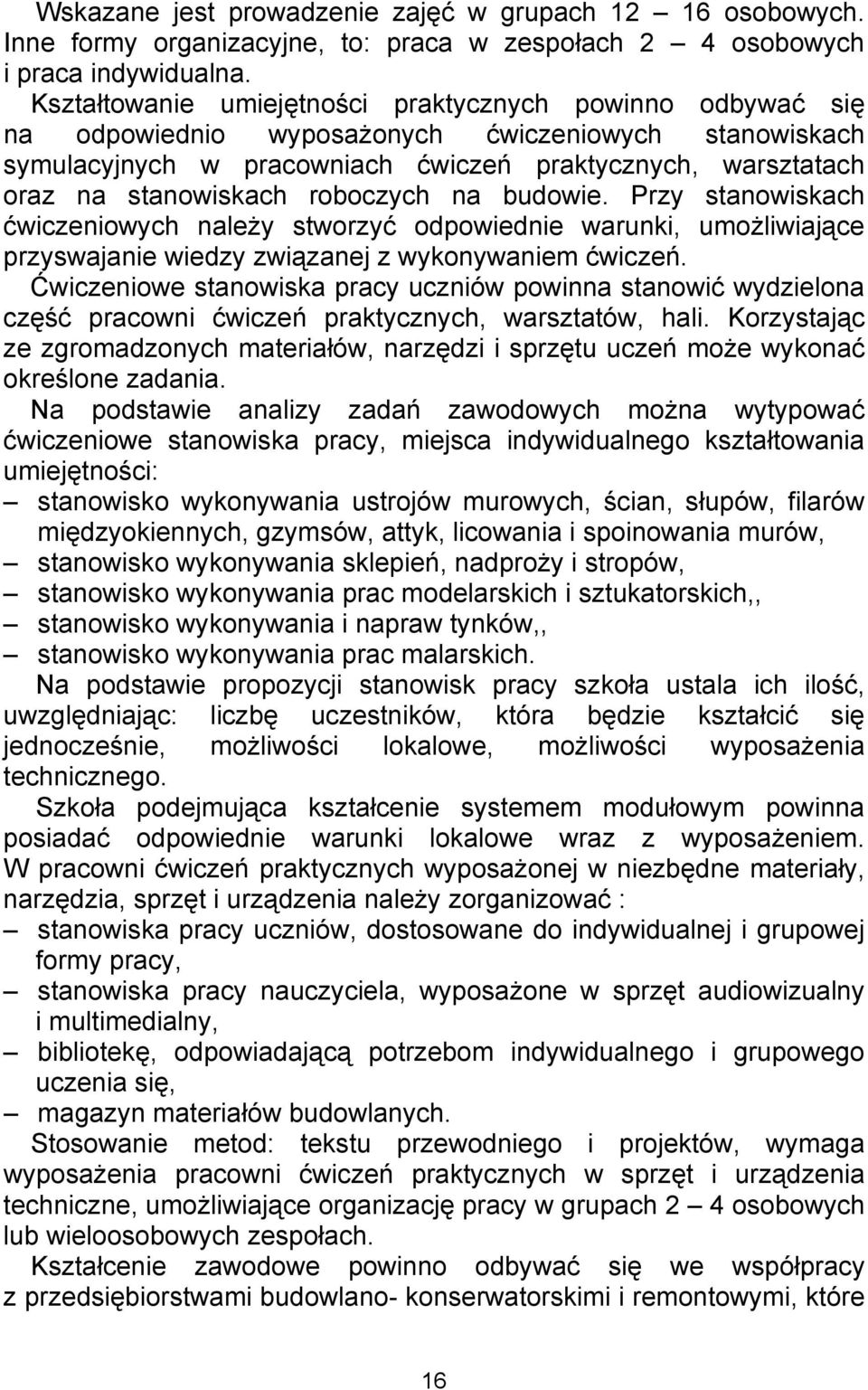 roboczych na budowie. Przy stanowiskach ćwiczeniowych należy stworzyć odpowiednie warunki, umożliwiające przyswajanie wiedzy związanej z wykonywaniem ćwiczeń.