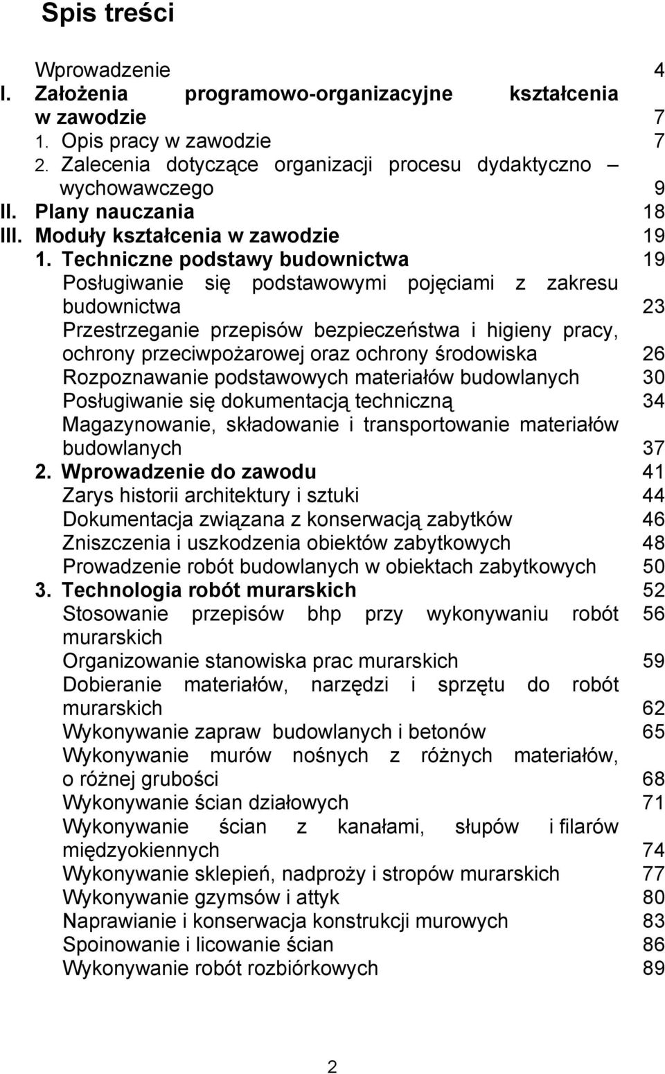 Techniczne podstawy budownictwa 19 Posługiwanie się podstawowymi pojęciami z zakresu budownictwa 23 Przestrzeganie przepisów bezpieczeństwa i higieny pracy, ochrony przeciwpożarowej oraz ochrony