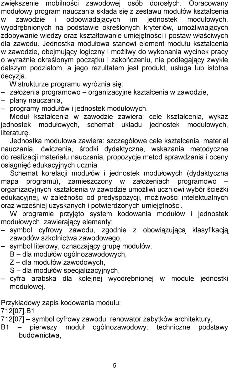 zdobywanie wiedzy oraz kształtowanie umiejętności i postaw właściwych dla zawodu.