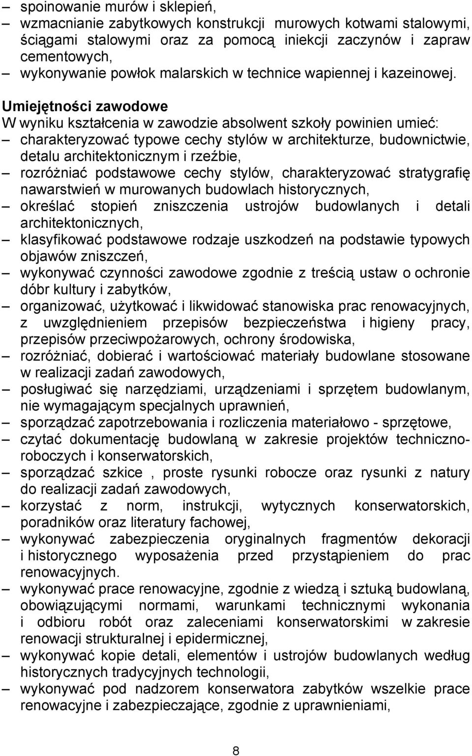 Umiejętności zawodowe W wyniku kształcenia w zawodzie absolwent szkoły powinien umieć: charakteryzować typowe cechy stylów w architekturze, budownictwie, detalu architektonicznym i rzeźbie,