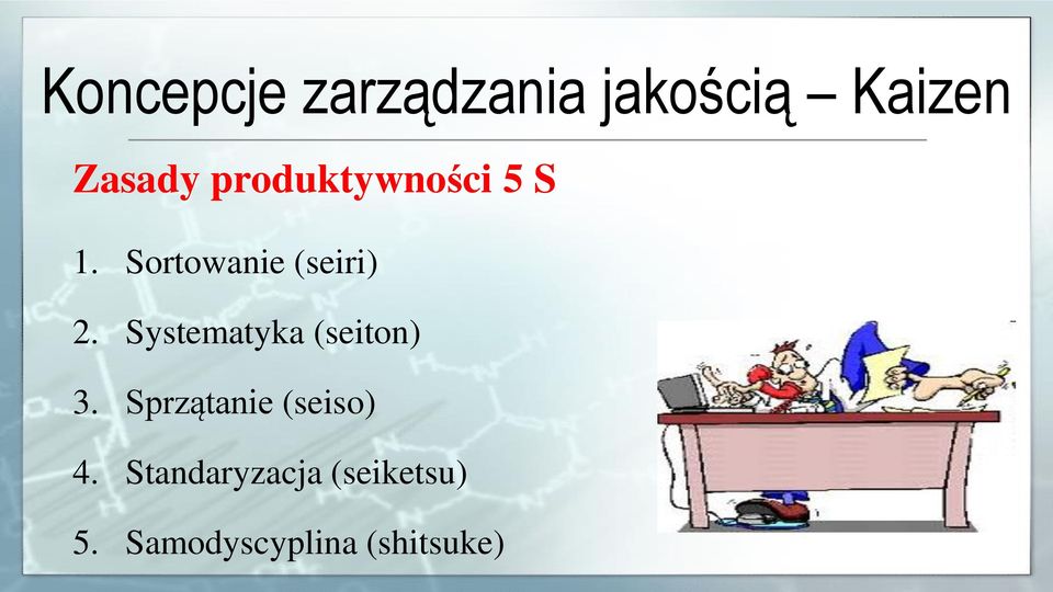 Systematyka (seiton) 3. Sprzątanie (seiso) 4.