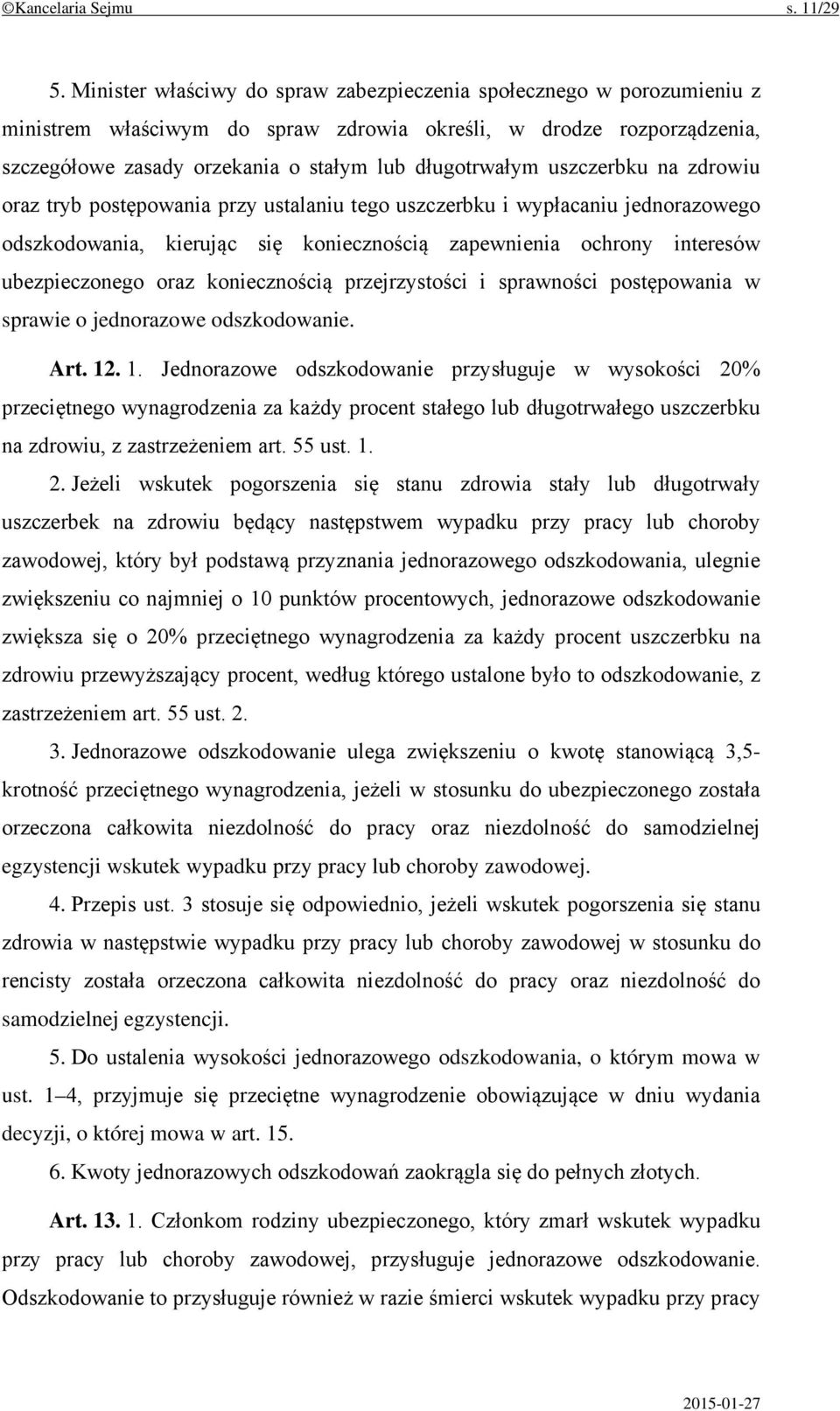 uszczerbku na zdrowiu oraz tryb postępowania przy ustalaniu tego uszczerbku i wypłacaniu jednorazowego odszkodowania, kierując się koniecznością zapewnienia ochrony interesów ubezpieczonego oraz