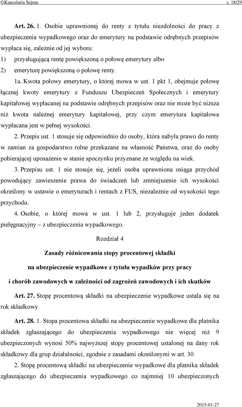 Osobie uprawnionej do renty z tytułu niezdolności do pracy z ubezpieczenia wypadkowego oraz do emerytury na podstawie odrębnych przepisów wypłaca się, zależnie od jej wyboru: 1) przysługującą rentę