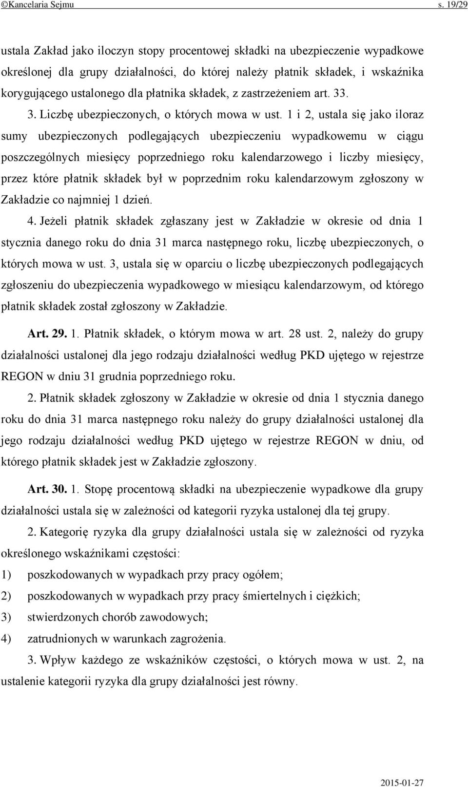 płatnika składek, z zastrzeżeniem art. 33. 3. Liczbę ubezpieczonych, o których mowa w ust.