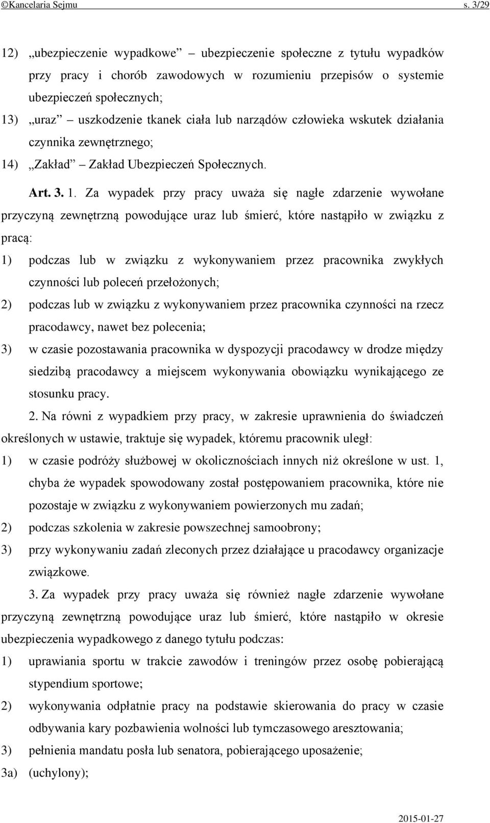 lub narządów człowieka wskutek działania czynnika zewnętrznego; 14