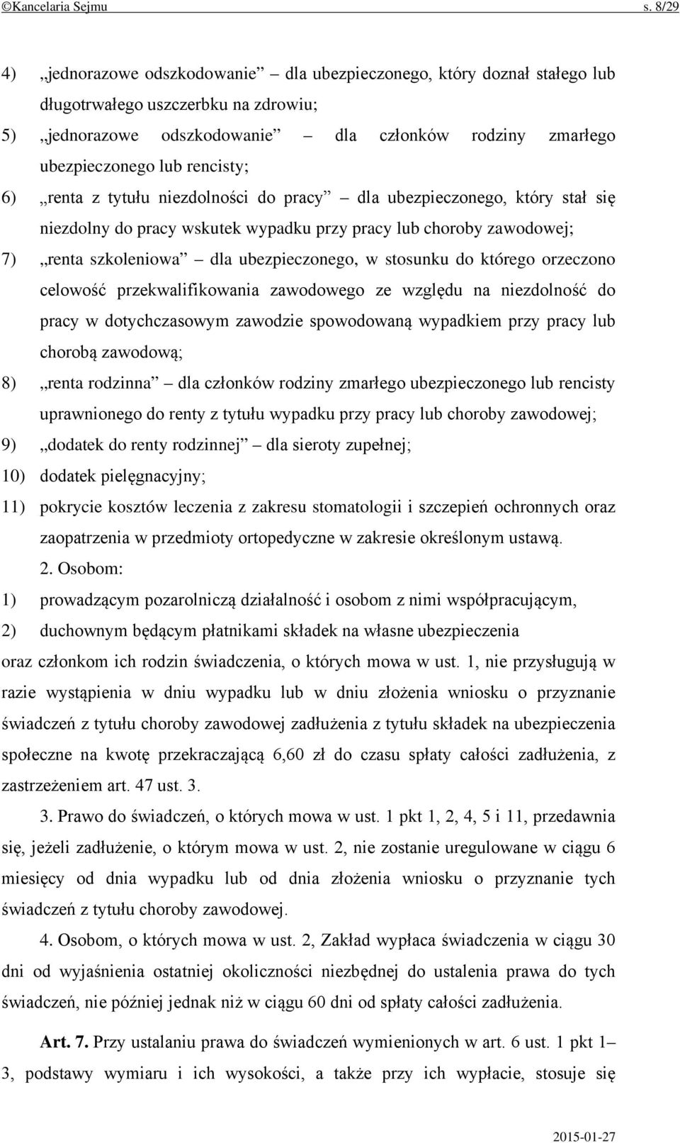 rencisty; 6) renta z tytułu niezdolności do pracy dla ubezpieczonego, który stał się niezdolny do pracy wskutek wypadku przy pracy lub choroby zawodowej; 7) renta szkoleniowa dla ubezpieczonego, w